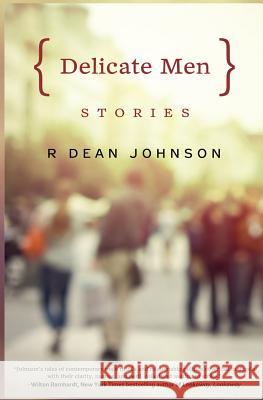 Delicate Men: Stories R. Dean Johnson 9781940122267 Alternative Book Press - książka