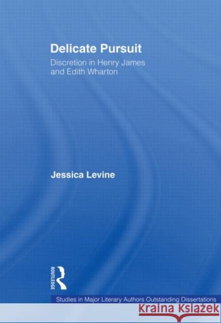 Delicate Pursuit: Discretion in Henry James and Edith Wharton Levine, Jessica 9780415864978 Routledge - książka