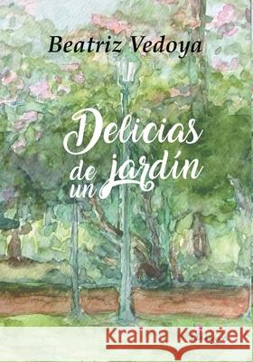 Delicias de un jard?n Beatriz Vedoya 9789873959424 Ediciones Lilium - książka