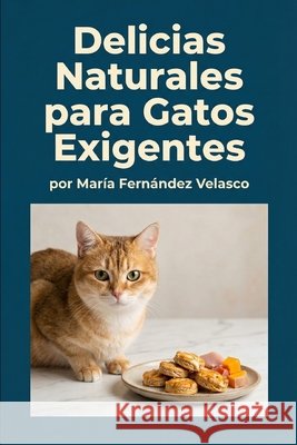 Delicias Naturales para Gatos Exigentes Fernández Velasco, María 9798249165314 Independently Published - książka