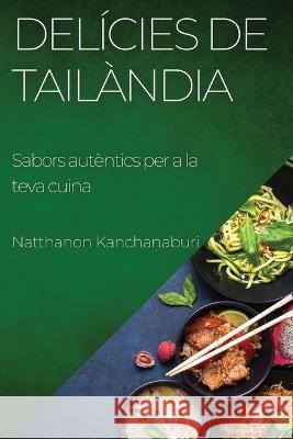 Delicies de Tailandia: Sabors autentics per a la teva cuina Natthanon Kanchanaburi   9781783819867 Natthanon Kanchanaburi - książka