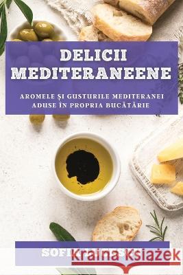 Delicii mediteraneene: Aromele și gusturile Mediteranei aduse ?n propria bucătărie Sofia Lucescu 9781783814459 Sofia Lucescu - książka