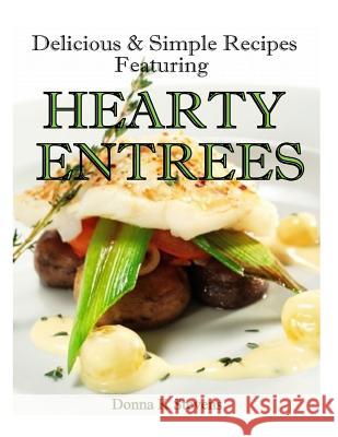 Delicious & Simple Recipes Featuring Hearty Entrees Donna K. Stevens 9781494209551 Createspace - książka