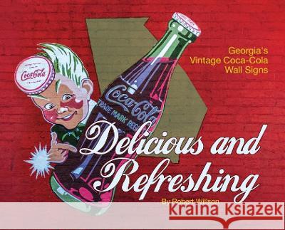 Delicious and Refreshing: Georgia's Vintage Coca-Cola Wall Signs Robert Willson   9781952714528 Mountain Page Press LLC - książka