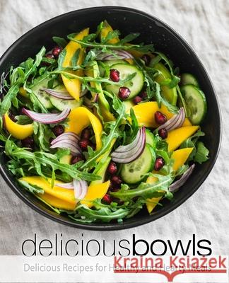 Delicious Bowls: Delicious Recipes for Healthy and Hearty Meals Booksumo Press 9781975996802 Createspace Independent Publishing Platform - książka