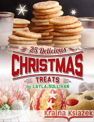 Delicious Christmas Treats: Includes 25 Recipes Layla Sullivan 9781503245549 Createspace - książka