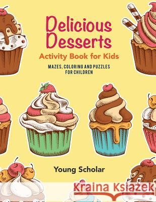 Delicious Desserts Activity Book for Kids: Mazes, Coloring and Puzzles for Children Young Scholar 9781635894394 Young Scholar - książka