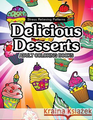 Delicious Desserts coloring book: Cupcake, Candy and cute stuff for girls Delicious Desserts Coloring Book 9781542993388 Createspace Independent Publishing Platform - książka
