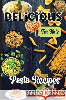 Delicious Dinner Recipes For Kids: Quick and Easy Dinner Recipes Your Kids Will Love Emily Soto 9783755113157 Gopublish - książka