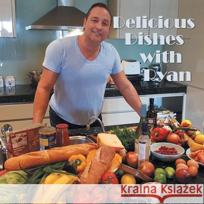 Delicious Dishes with Ryan Ryan Lincoln-Smith 9781543405552 Xlibris Au - książka