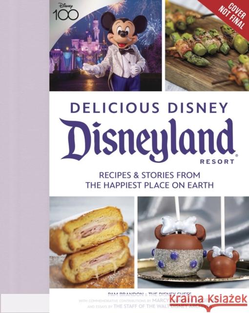 Delicious Disney: Disneyland: Recipes & Stories from the Happiest Place on Earth Pam Brandon Marcy Carriker Smothers Staff of Walt Disney Archives 9781368084130 Disney Editions - książka
