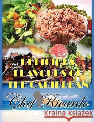 Delicious Flavours of the Caribbean Chef Ricardo 9781453538081 Xlibris Corporation - książka