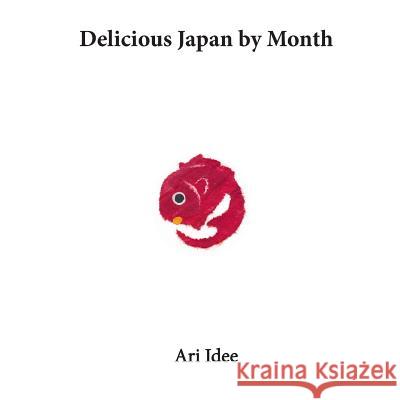 Delicious Japan by Month Ari Idee 9780979899119 Technology & Imagination Press - książka