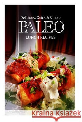 Delicious, Quick and Simple - Paleo Lunch Recipes Marla Tetsuka 9781493505944 Createspace - książka