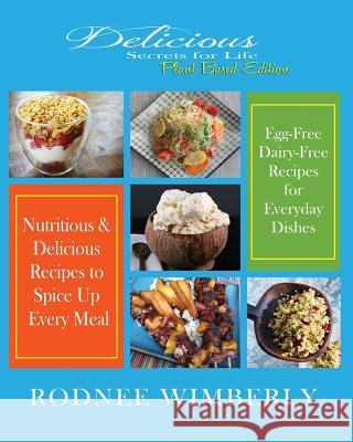 Delicious Secrets for Life: Plant Based Edition Rodnee Wimberly 9781491065211 Createspace - książka