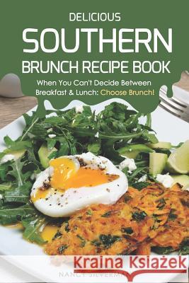 Delicious Southern Brunch Recipe Book: When You Can't Decide Between Breakfast & Lunch: Choose Brunch! Nancy Silverman 9781797721903 Independently Published - książka