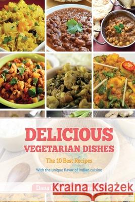 Delicious Vegetarian Dishes: The Top 10 Recipes with Unique Flavor of Indian Cuisine Dana Priyanka Hammond 9781724170729 Independently Published - książka