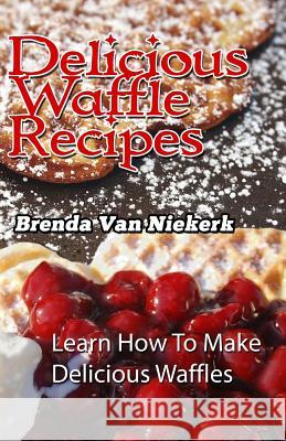 Delicious Waffle Recipes Brenda Van Niekerk 9781508980063 Createspace - książka