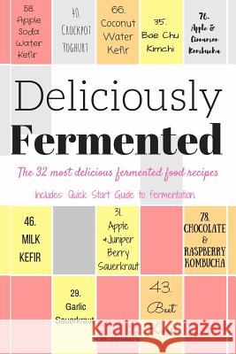 Deliciously Fermented: The 32 Most Delicious Fermented Food Recipes. Includes Quick Start Guide To Fermentation. Jacobsen, S. M. 9781537452425 Createspace Independent Publishing Platform - książka