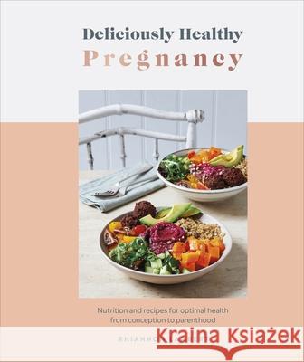 Deliciously Healthy Pregnancy: Nutrition and Recipes for Optimal Health from Conception to Parenthood Rhiannon Lambert 9780241530566 Dorling Kindersley Ltd - książka