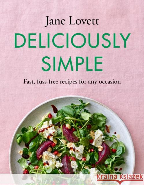 Deliciously Simple: Fast, fuss-free recipes for any occasion Jane Lovett 9781472293329 Headline Publishing Group - książka