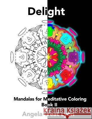 Delight: Mandalas for Meditative Coloring: Book II Angela Treat Lyon Angela Treat Lyon 9781517049362 Createspace - książka