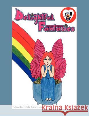 Delightful Fantasies Charles Dale Coleman 9781413410372 Xlibris Corporation - książka