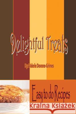 Delightful Treats: Just Spreading the Love of Food Valerie Devone-Grimes 9781477118153 Xlibris - książka