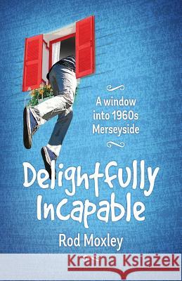 Delightfully Incapable Rod Moxley 9781500149840 Createspace Independent Publishing Platform - książka