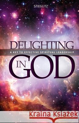 Delighting in God: An In-Depth Exploration of the Living God Gil Stieglitz 9780990964124 Principles to Live by - książka