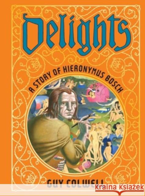 Delights: A Story Of Hieronymus Bosch Guy Colwell 9781683969525 Fantagraphics - książka