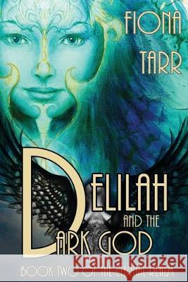 Delilah and the Dark God: The Eternal Realm Book 2 Tarr, Fiona 9780648073338 Fiona Tarr - książka