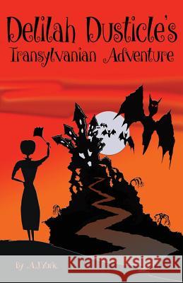 Delilah Dusticle's Transylvanian Adventure: A Magical Fantasy Series for Children Ages 8-12 (the Delilah Dusticle Adventures.) A. J. York Amber Bungo Gavin Childs 9781497512054 Createspace - książka