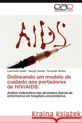 Delineando Um Modelo de Cuidado Aos Portadores de HIV/AIDS Luzia Leite Jo Claudia Dantas Fernanda Dantas 9783659037412 Editorial Acad Mica Espa Ola - książka
