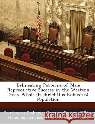 Delineating Patterns of Male Reproductive Success in the Western Gray Whale (Eschrichtius Robustus) Population Southwest Fisheries Science Center Npaa, Et Al, Lang, Aimee R. 9781288969869 Bibliogov - książka