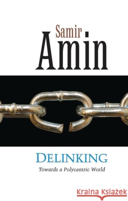 Delinking : Towards a Polycentric World Samir Amin Michael Wolfers 9780862328023 Zed Books - książka