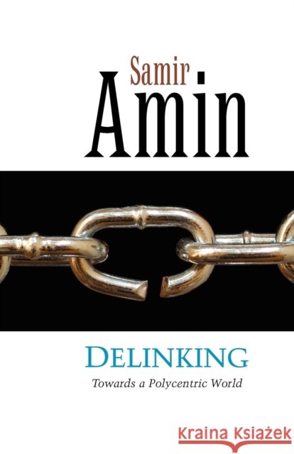 Delinking : Towards a Polycentric World Samir Amin 9780862328030 ZED BOOKS LTD - książka