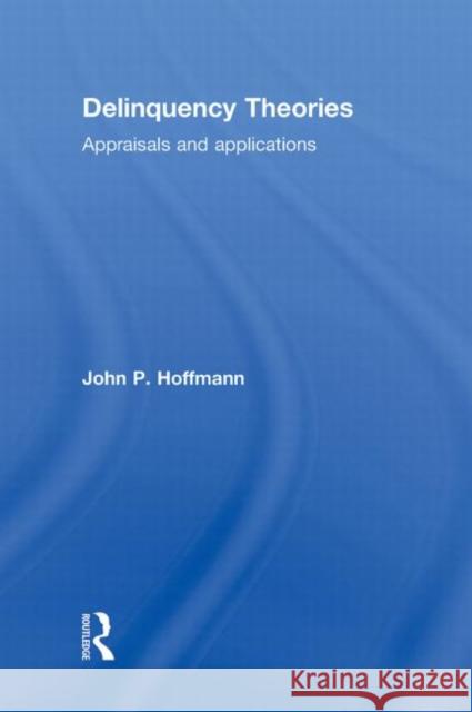 Delinquency Theories : Appraisals and applications John P. Hoffmann 9780415781862 Routledge - książka