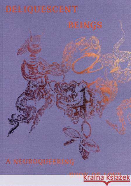 Deliquescent Beings: A Neuroqueering Book of Love Laurie Green 9781399988629 Neuroqueering Humans - książka