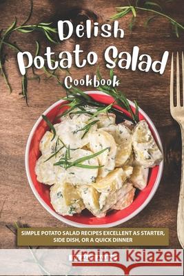 Delish Potato Salad Cookbook: Simple Potato Salad Recipes Excellent as Starter, Side Dish, or a Quick Dinner Allie Allen 9781686270406 Independently Published - książka