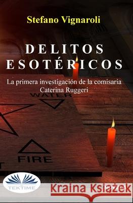 Delitos esotéricos: La primera investigación de la Comisaria Caterina Ruggeri Stefano Vignaroli, María Acosta 9788835430841 Tektime - książka