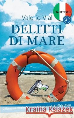 Delitti di mare: Schmunzelkrimis zum Üben und Auffrischen - Italienisch A1 Vial, Valerio 9783732372218 Tredition Gmbh - książka