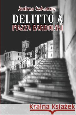 Delitto a Piazza Barbolani Andrea Salvatore 9798842986781 Independently Published - książka