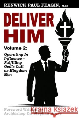 Deliver Him: Volume 2: Operating in Influence - Fulfilling God's Call as Kingdom Men Booze, Stephan, Feagin, Renwick Paul 9798287164430 Independently Published - książka