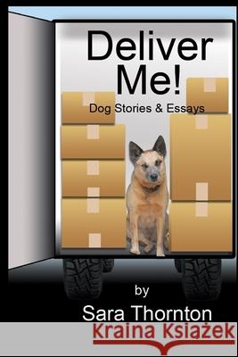 Deliver Me!: Dog Stories & Essays Sara Thornton 9781086475845 Independently Published - książka