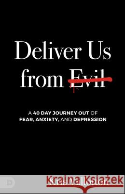 Deliver Me from Evil: A Daily Path Out of Anxiety, Panic, and Depression Kris Vallotton 9780768482812 Destiny Image Incorporated - książka
