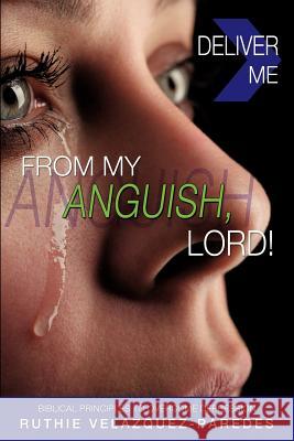 Deliver Me from My Anguish, Lord! Ruthie Velazquez-Paredes 9781622305056 Xulon Press - książka
