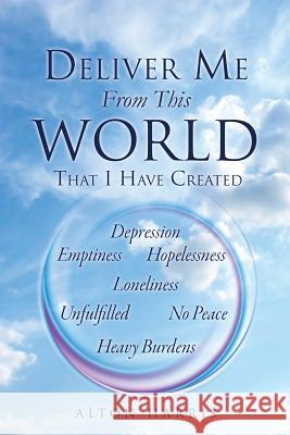 Deliver Me From This World That I Have Created Alton Harris 9781498432849 Xulon Press - książka