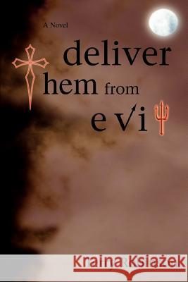 Deliver Them from Evil Terry Robinson 9780595461394 IUNIVERSE.COM - książka