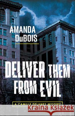 Deliver Them From Evil: A Camille Delaney Mystery Amanda DuBois 9781954854697 Girl Friday Productions - książka